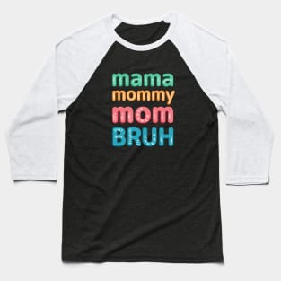 Mama Mommy Mom Bruh - MOTHER'S DAY gift Baseball T-Shirt